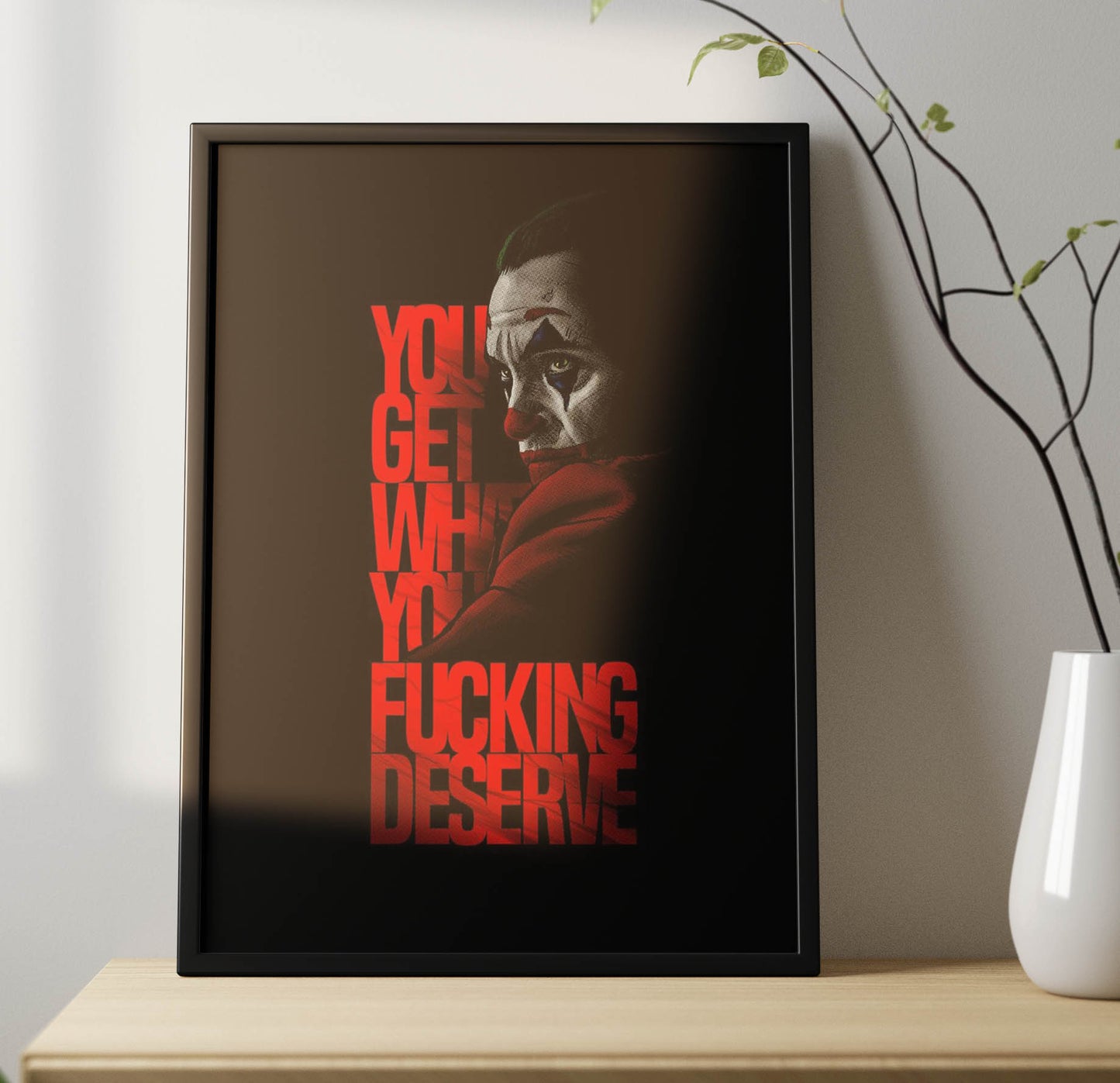 You Get What You Deserve Poster Frame