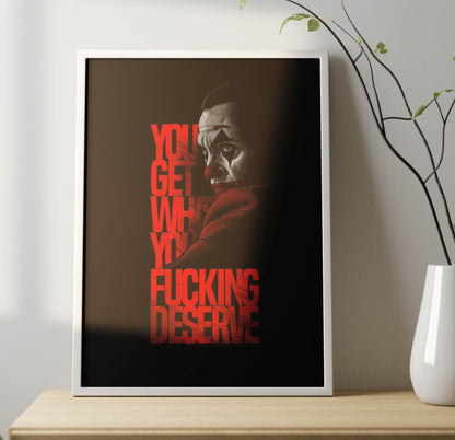 You Get What You Deserve Poster Frame