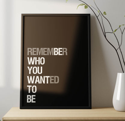 Remember Who You Want To Be Poster Frame