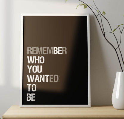 Remember Who You Want To Be Poster Frame