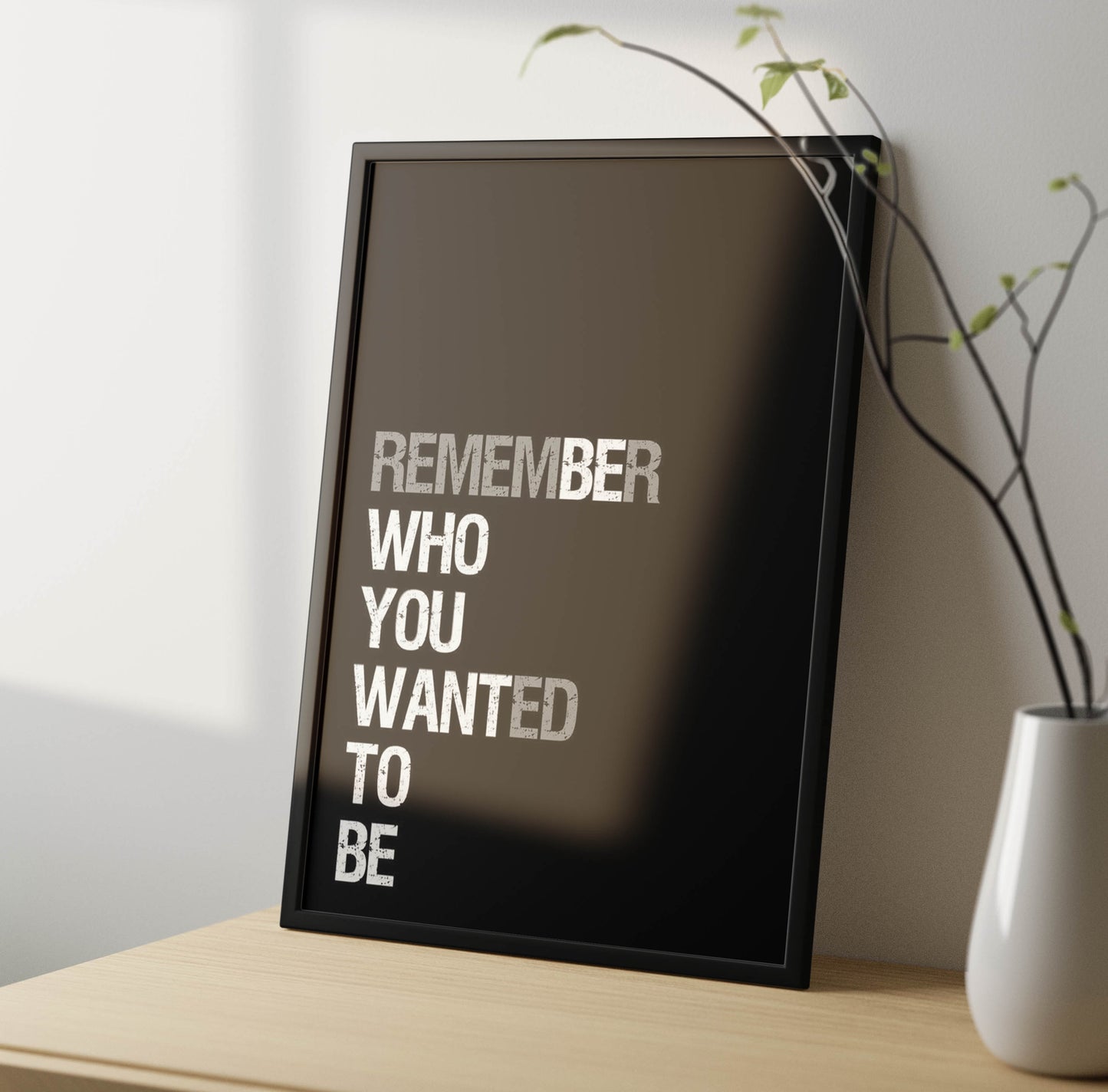 Remember Who You Want To Be Poster Frame