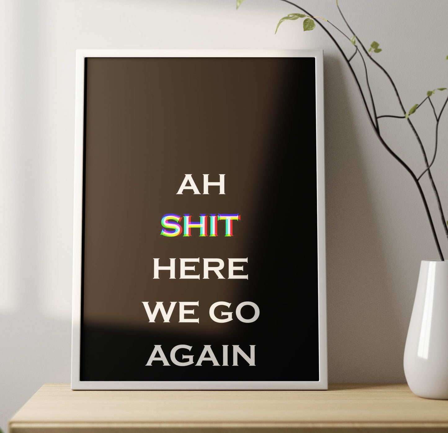 Ah Shit Poster Frame